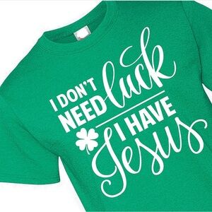 I DON’T NEED LUCK I HAVE JESUS t shirt